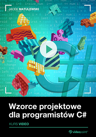 Wzorce projektowe dla programistw C#. Kurs wideo