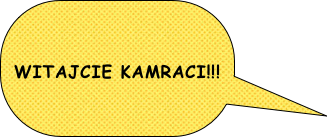 

WITAJCIE KAMRACI!!!