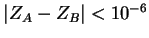 $ \vert Z_A-Z_B\vert<10^{-6}$