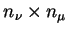 $ n_{\nu}\times n_{\mu}$