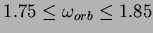 $ 1.75\leq\omega_{orb}\leq 1.85$