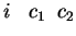 $ i\;\;\;c_1 \;\;c_2$