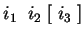 $ i_1\;\;i_2\;[\;i_3\;]$